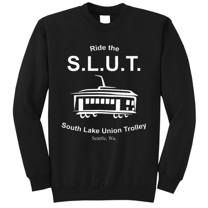 Ride The S.L.U.T. South Lake Union Trolley Seattle Tall Sweatshirt