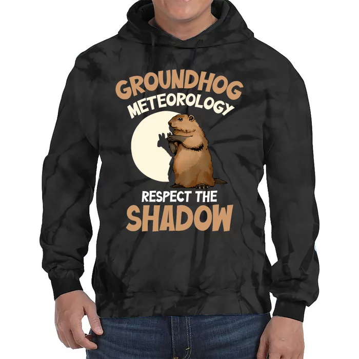 Respect The Shadow Meteorology Funny Groundhog Day Tie Dye Hoodie