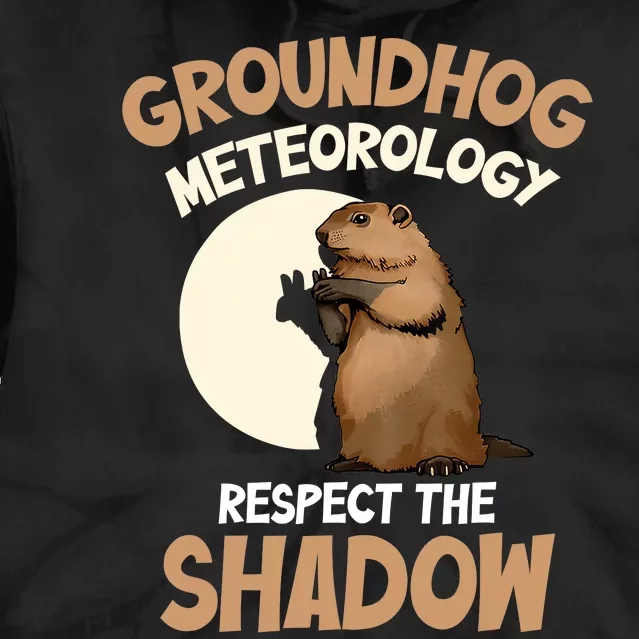 Respect The Shadow Meteorology Funny Groundhog Day Tie Dye Hoodie