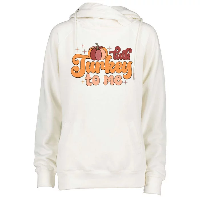 Retro Talk Turkey To Me Funny Thanksgiving And Season Gift Womens Funnel Neck Pullover Hood