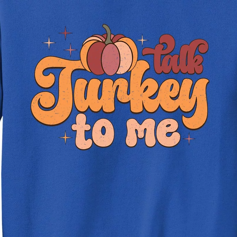 Retro Talk Turkey To Me Funny Thanksgiving And Season Gift Tall Sweatshirt