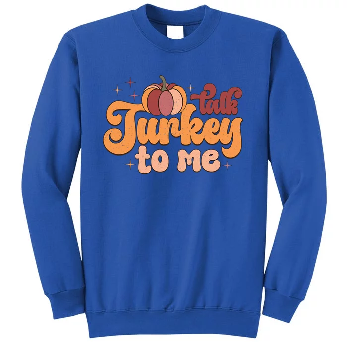 Retro Talk Turkey To Me Funny Thanksgiving And Season Gift Tall Sweatshirt