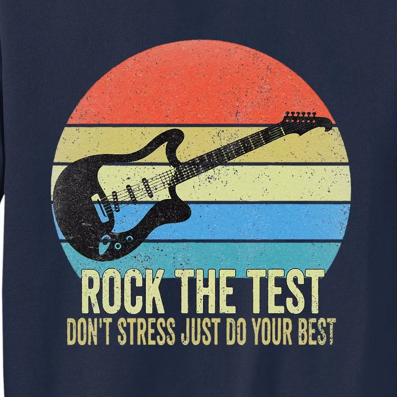 Rock The Test Dont Stress Test Day Funny Testing Day Teacher Tall Sweatshirt