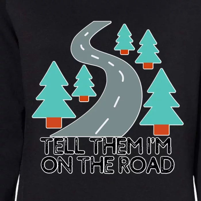 Road Trip Tell Them I'm On The Road Family Vacation Funny Gift Funny Gift Womens California Wash Sweatshirt