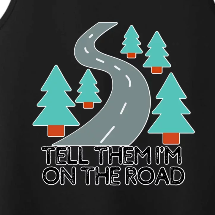 Road Trip Tell Them I'm On The Road Family Vacation Funny Gift Funny Gift Performance Tank