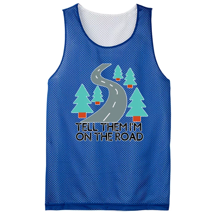 Road Trip Tell Them I'm On The Road Family Vacation Funny Gift Funny Gift Mesh Reversible Basketball Jersey Tank