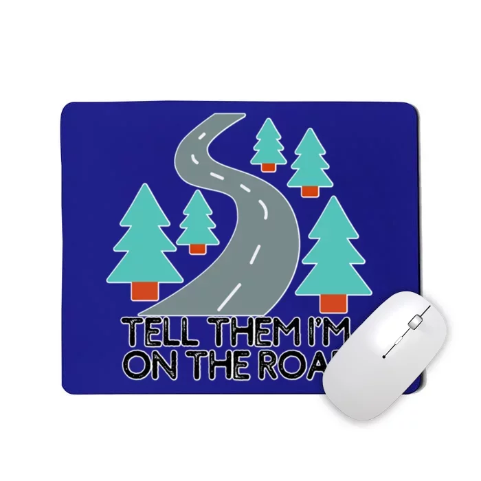 Road Trip Tell Them I'm On The Road Family Vacation Funny Gift Funny Gift Mousepad