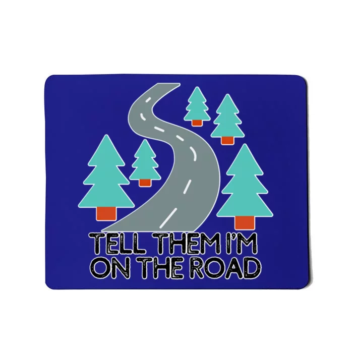 Road Trip Tell Them I'm On The Road Family Vacation Funny Gift Funny Gift Mousepad