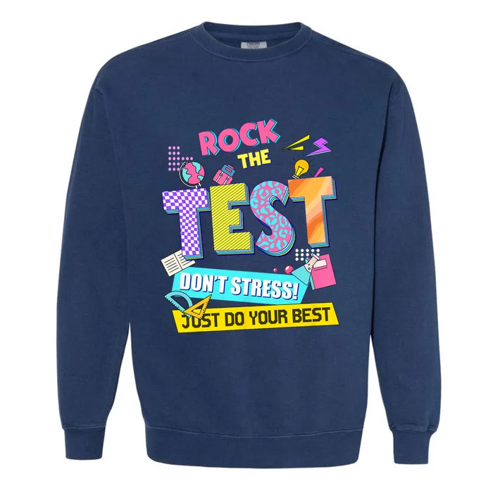 Rock The Test Dont Stress Testing Day Teachers Students Garment-Dyed Sweatshirt