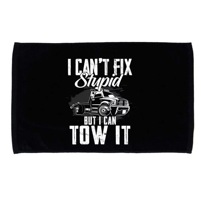 Rollback Tow Truck I CanT Fix Stupid But I Can Tow It Microfiber Hand Towel