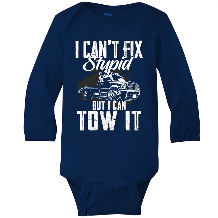 Rollback Tow Truck I CanT Fix Stupid But I Can Tow It Baby Long Sleeve Bodysuit