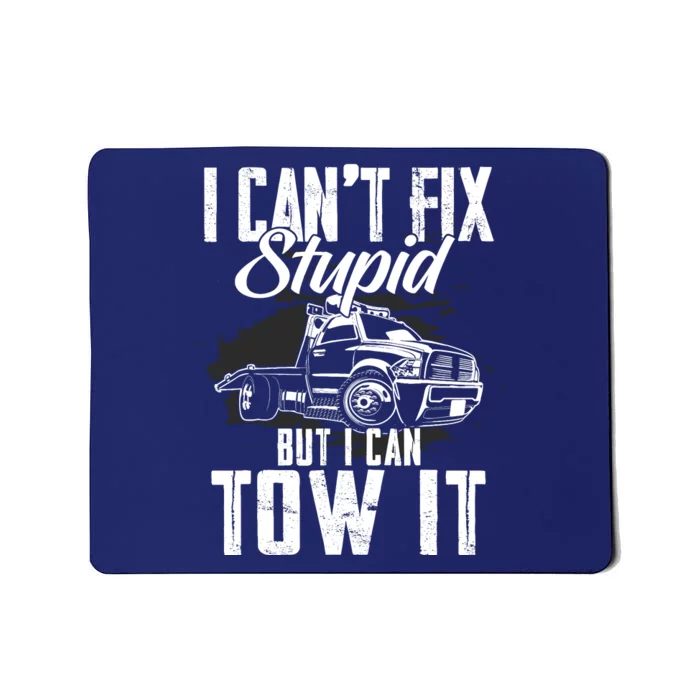 Rollback Tow Truck I CanT Fix Stupid But I Can Tow It Mousepad