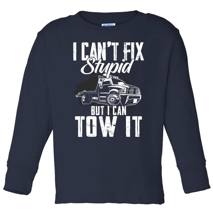 Rollback Tow Truck I CanT Fix Stupid But I Can Tow It Toddler Long Sleeve Shirt