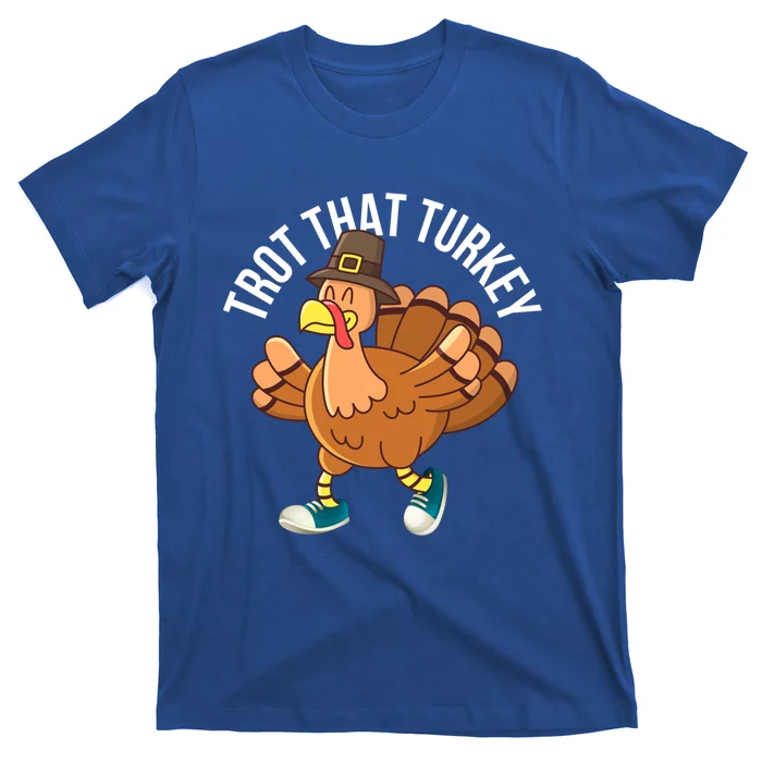 Runners Trot That Turkey Thanksgiving Cool Gift Running Marathon Gift T-Shirt