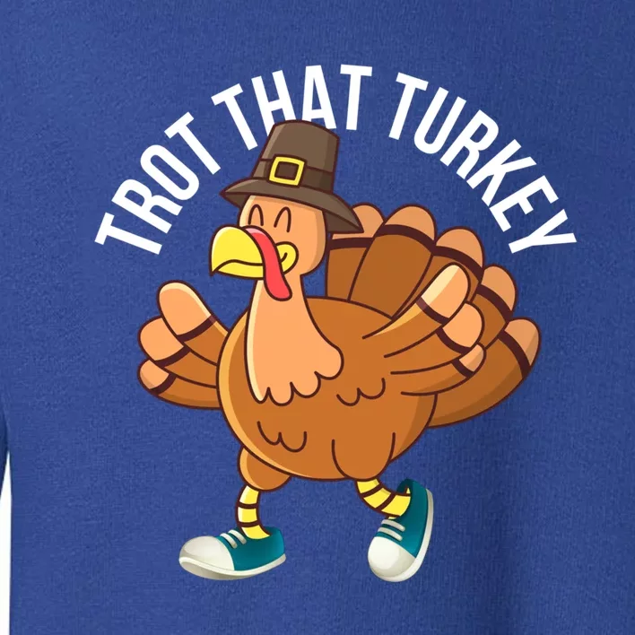 Runners Trot That Turkey Thanksgiving Cool Gift Running Marathon Gift Toddler Sweatshirt