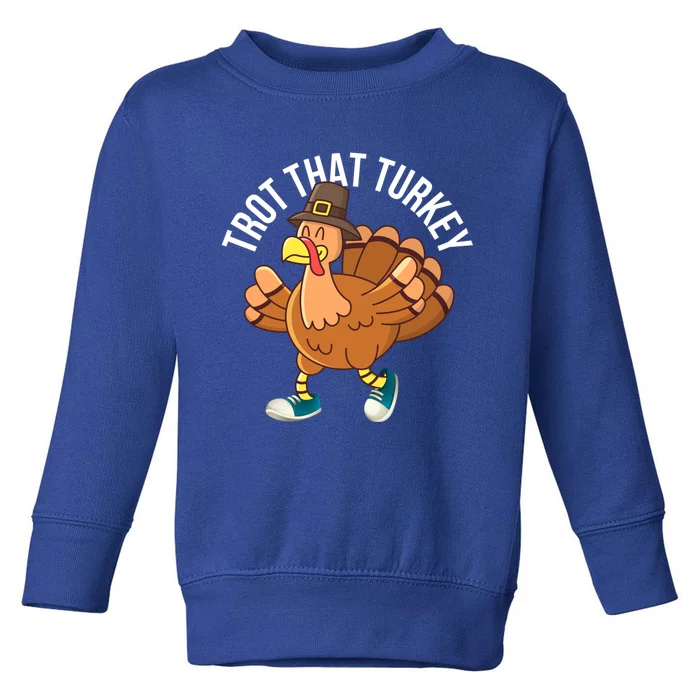 Runners Trot That Turkey Thanksgiving Cool Gift Running Marathon Gift Toddler Sweatshirt