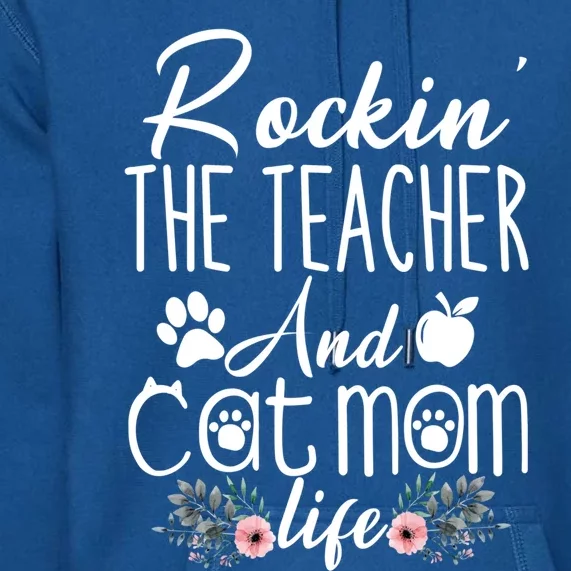 Rockin' The Teacher And Cat Mom Life Funny Teacher Funny Gift Premium Hoodie