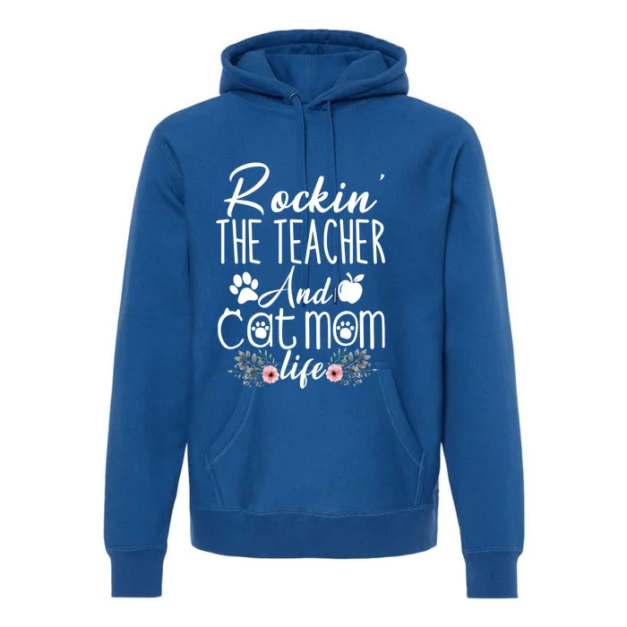 Rockin' The Teacher And Cat Mom Life Funny Teacher Funny Gift Premium Hoodie