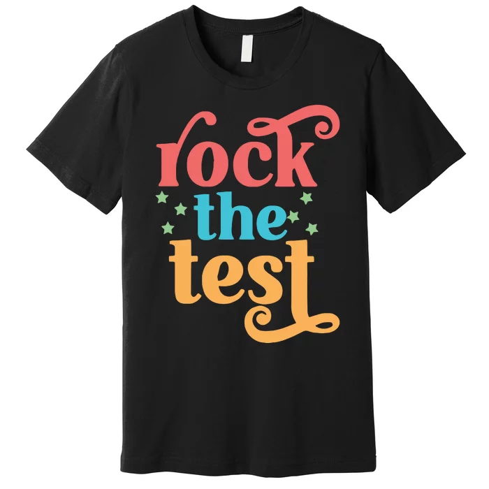 Rock The Test Teacher Test Day Finals Week Best Teacher Motivational Premium T-Shirt