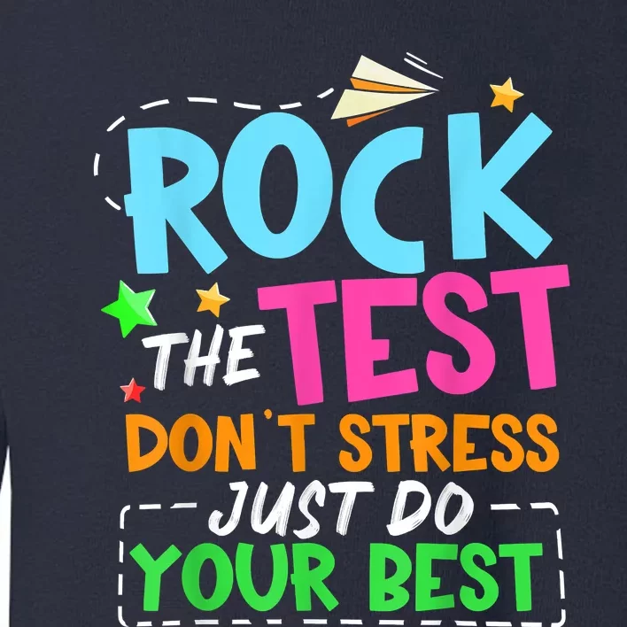 Rock The Test Don't Stress Just Do Your Best Teacher Toddler Sweatshirt