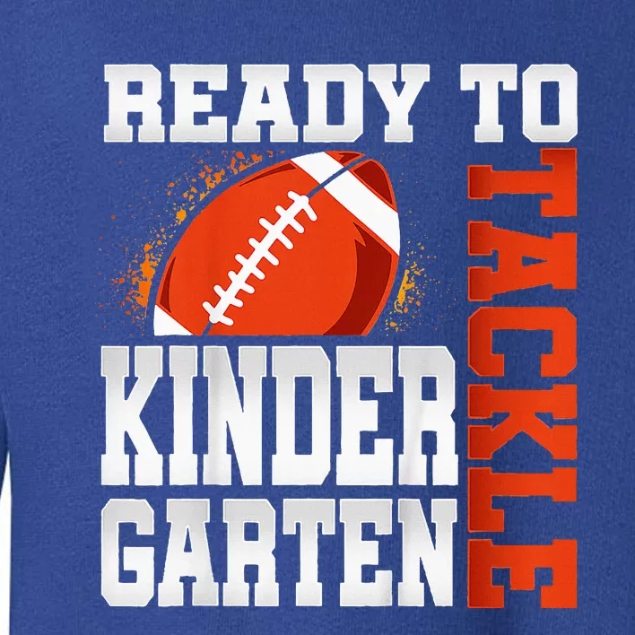 Ready To Tackle Kindergarten First Day Of School Football Toddler Sweatshirt