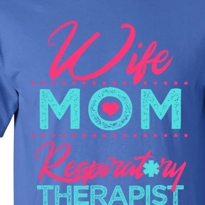 Respiratory Therapist Therapy Wife Mom Thank You Gift Gift Tall T-Shirt