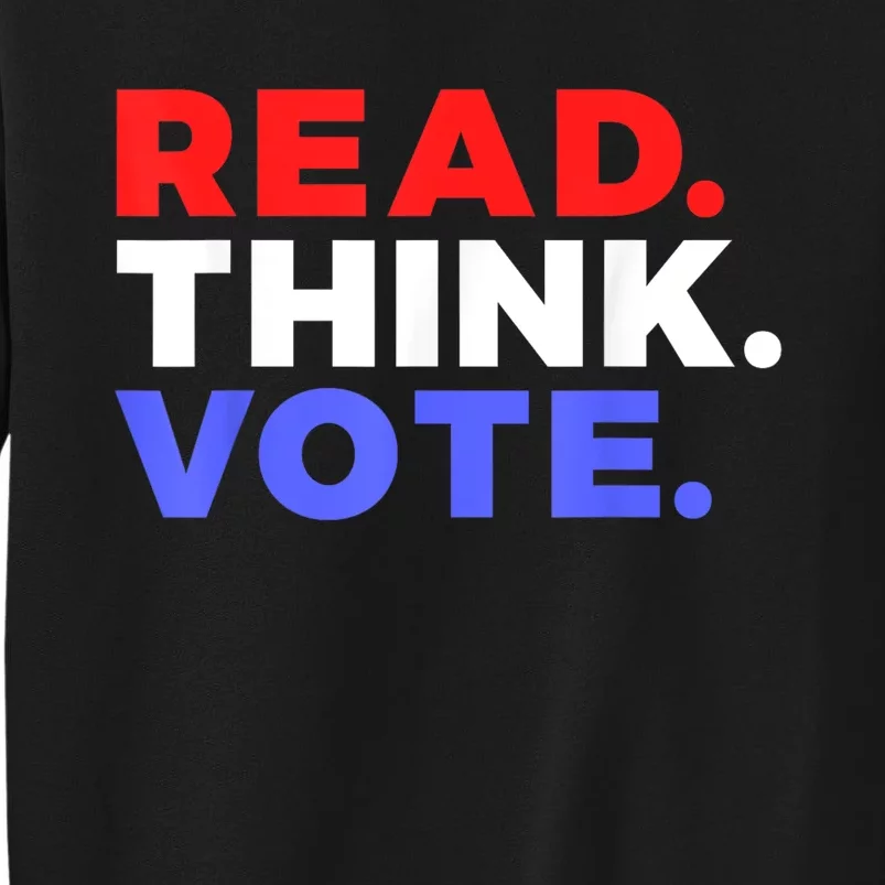 Read Think Vote 2024 Presidential Election Voting President Gift Tall Sweatshirt