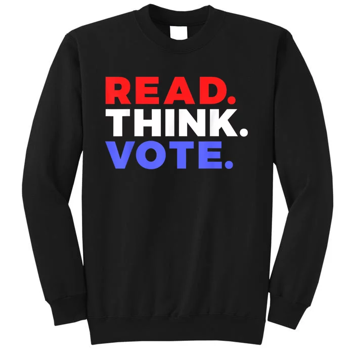 Read Think Vote 2024 Presidential Election Voting President Gift Tall Sweatshirt