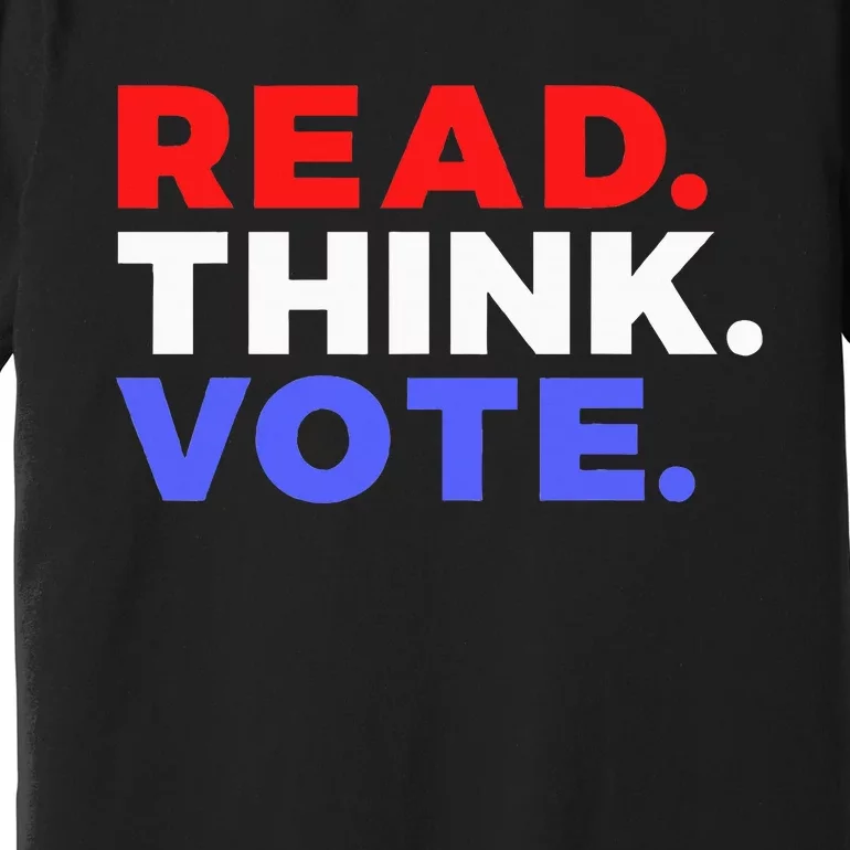 Read Think Vote 2024 Presidential Election Voting President Premium T-Shirt