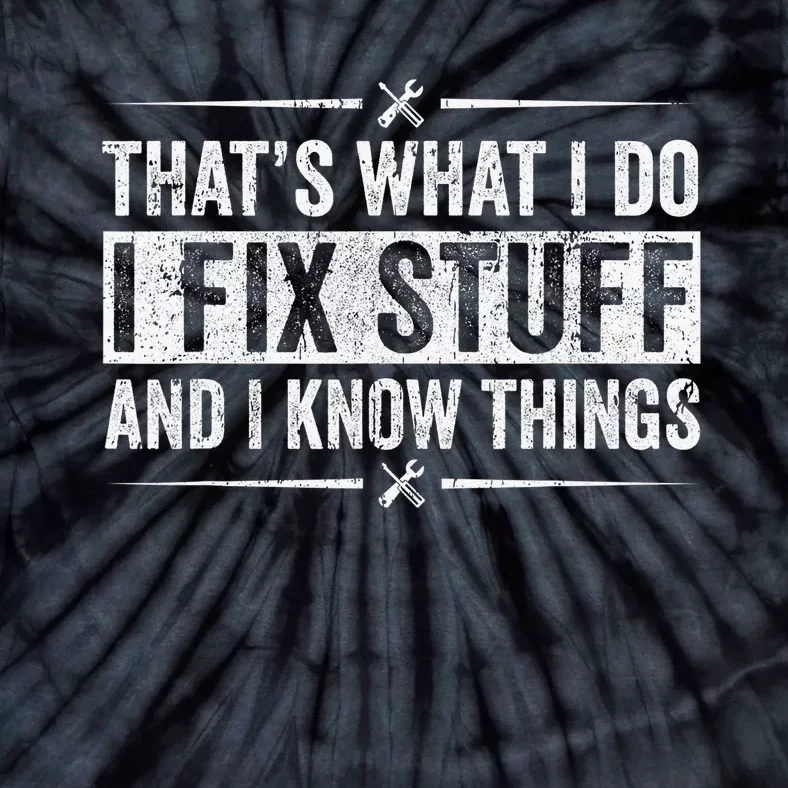 Retro That's What I Do I Fix Stuff And I Know Things Tie-Dye T-Shirt