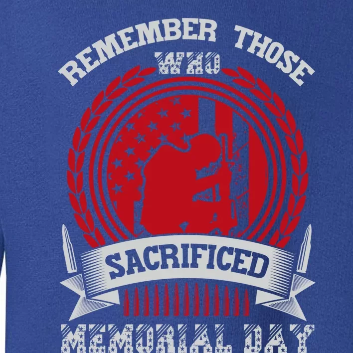 Remember Those Who Sacrificed Memorial Day Gift Toddler Sweatshirt