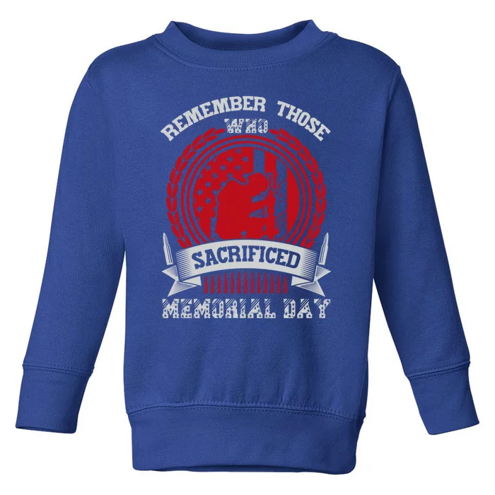 Remember Those Who Sacrificed Memorial Day Gift Toddler Sweatshirt