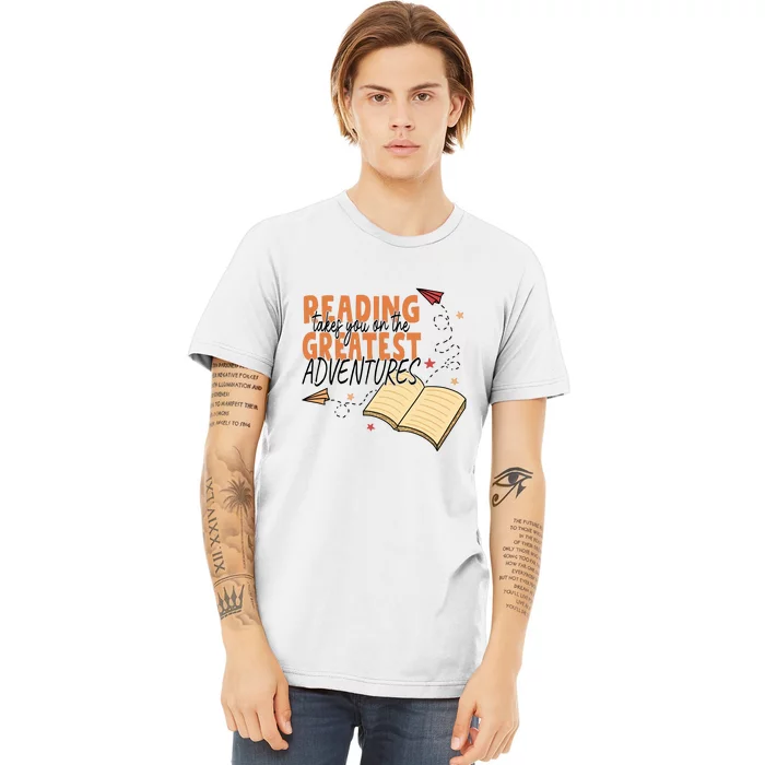 Reading Takes You On The Greatest Adventures Reading Books Gift Cute Reading Premium T-Shirt