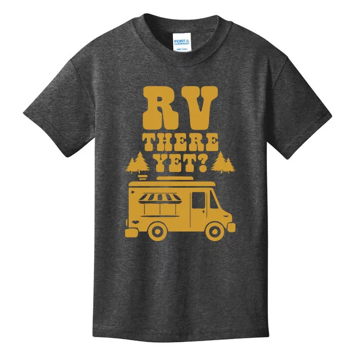 RV There Yet? RV Camping Camper Wilderness Holiday Kids T-Shirt