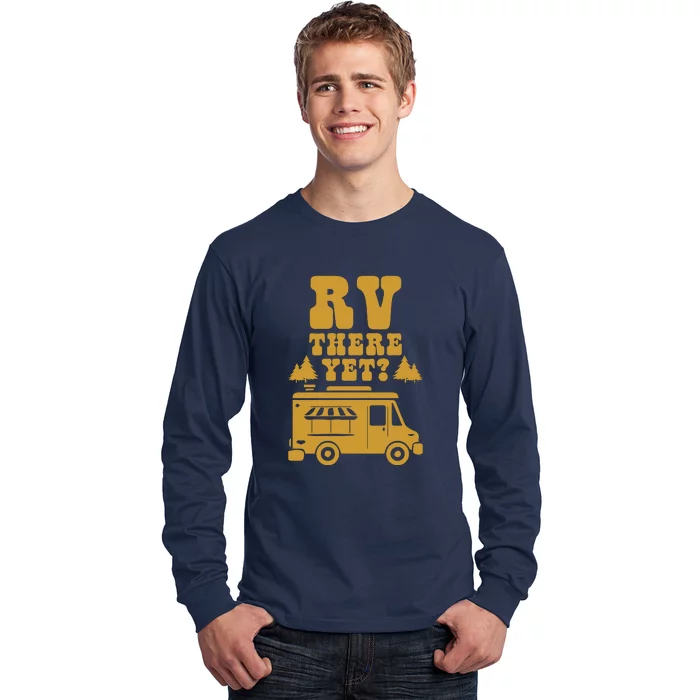 RV There Yet? RV Camping Camper Wilderness Holiday Long Sleeve Shirt