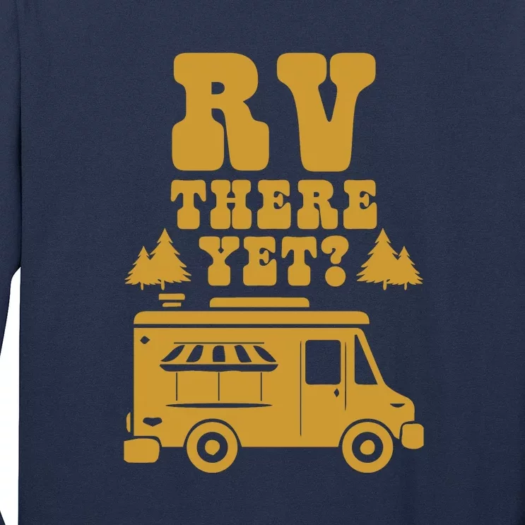 RV There Yet? RV Camping Camper Wilderness Holiday Long Sleeve Shirt