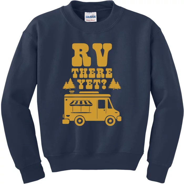 RV There Yet? RV Camping Camper Wilderness Holiday Kids Sweatshirt