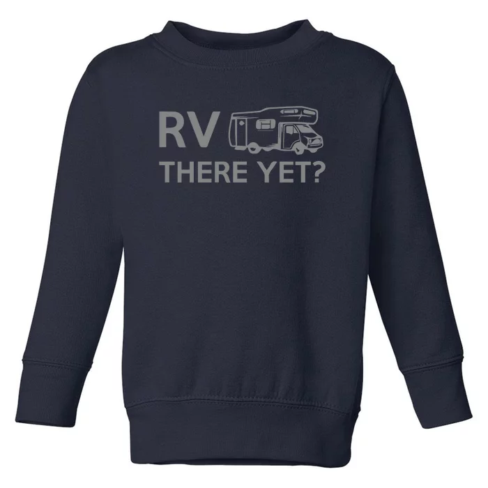 RV There Yet Toddler Sweatshirt