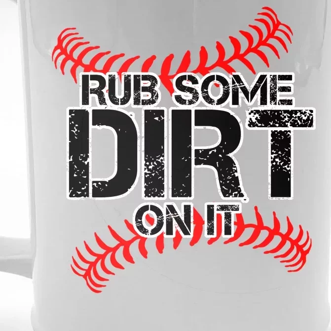 Rub Some Dirt On It baseball Front & Back Beer Stein