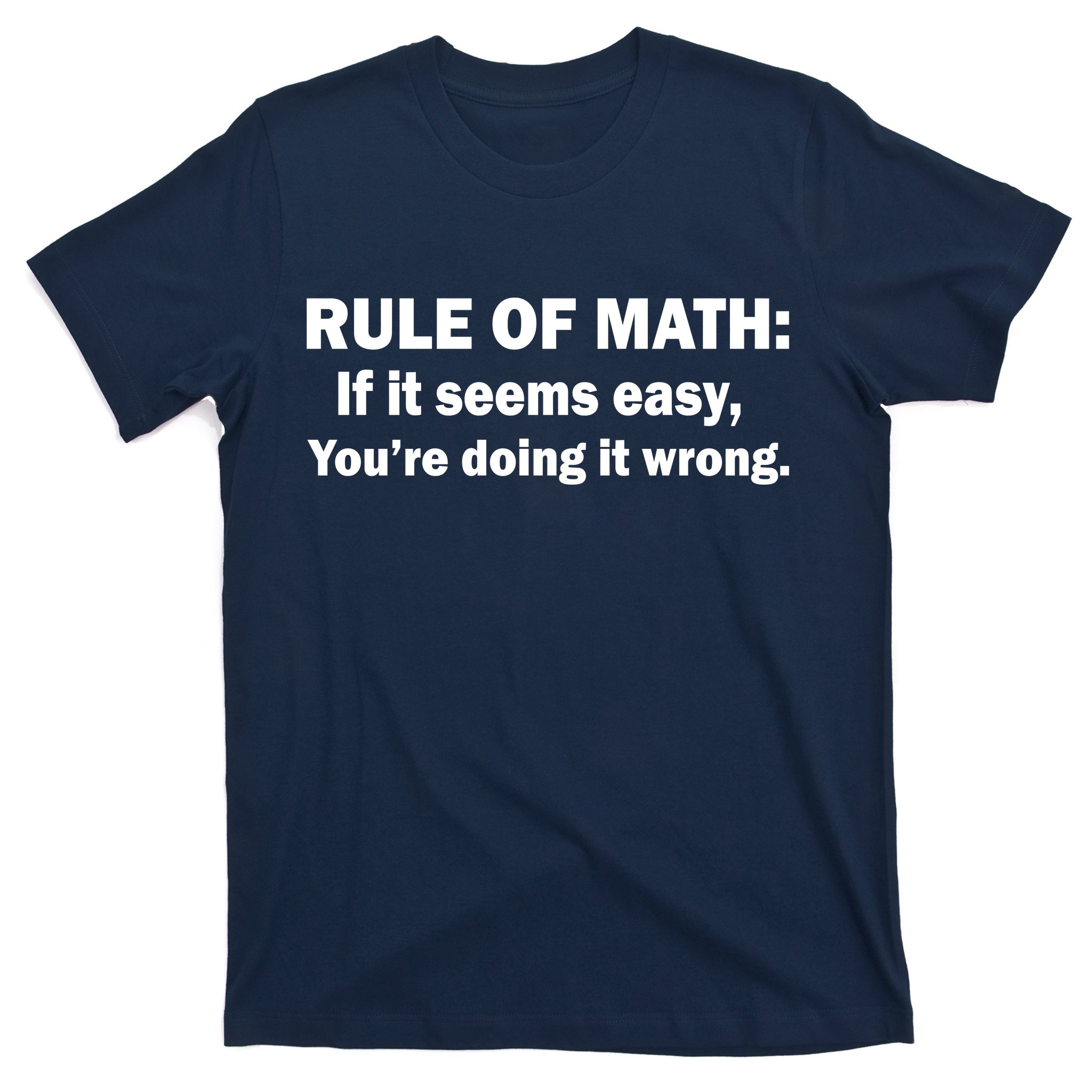 Rule Of Math Seems Easy You're Doing It Wrong T-Shirt | TeeShirtPalace