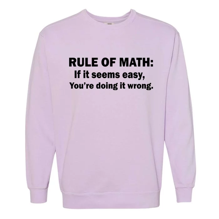 Rule Of Math Seems Easy You're Doing It Wrong Garment-Dyed Sweatshirt