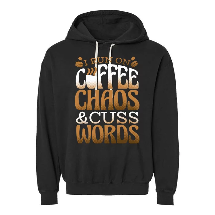 Run On Coffee Chaos And Cuss Words Garment-Dyed Fleece Hoodie