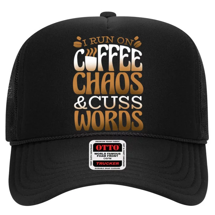 Run On Coffee Chaos And Cuss Words High Crown Mesh Trucker Hat