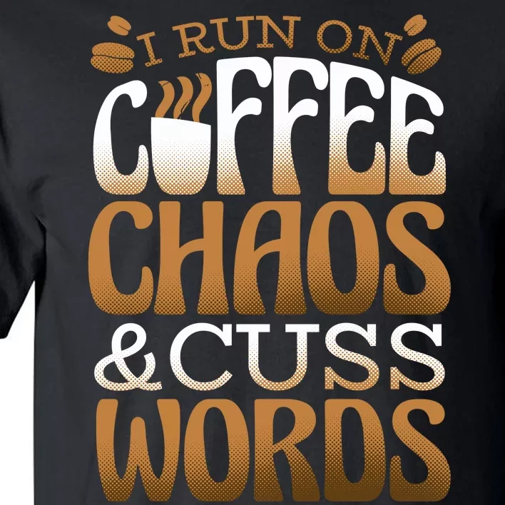 Run On Coffee Chaos And Cuss Words Tall T-Shirt