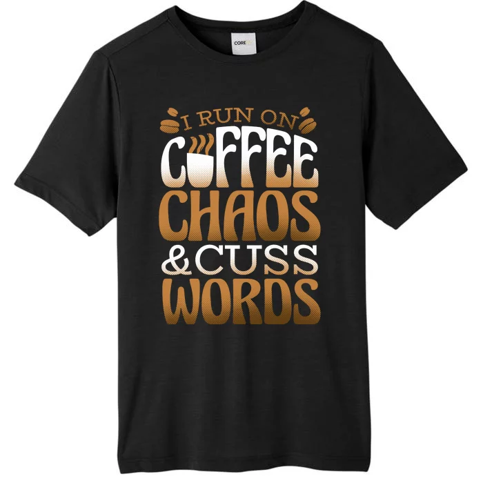 Run On Coffee Chaos And Cuss Words ChromaSoft Performance T-Shirt