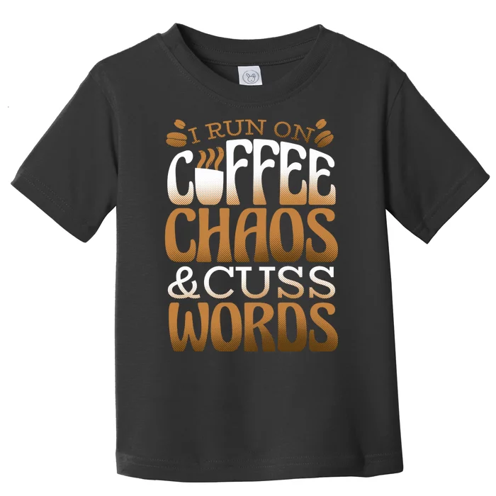 Run On Coffee Chaos And Cuss Words Toddler T-Shirt