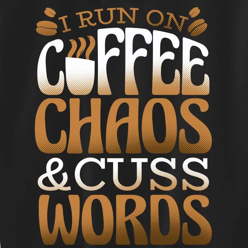 Run On Coffee Chaos And Cuss Words Kids Sweatshirt