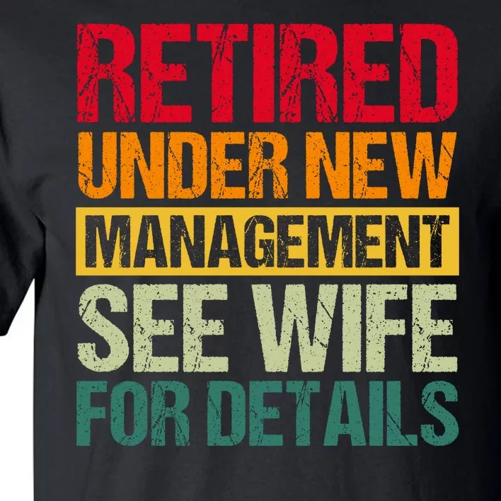 Retired Under New Management See Wife For Details Funny Retirement Gift Tall T-Shirt