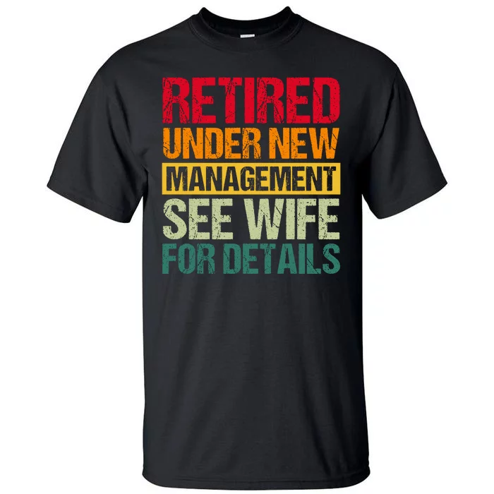 Retired Under New Management See Wife For Details Funny Retirement Gift Tall T-Shirt