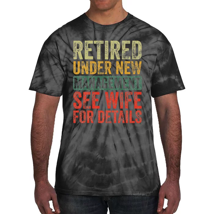 Retired Under New Management See Wife For Details Retirement Tie-Dye T-Shirt